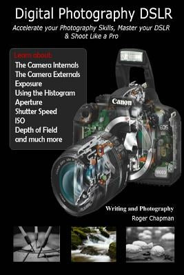Digital Photography DSLR: Accelerate your Photography Skills, Master your DSLR & Shoot Like a Pro by Marchuk, Sergey