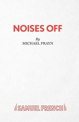 Noises Off - A Play by Frayn, Michael