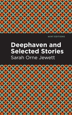 Deephaven and Selected Stories by Jewett, Sarah Orne