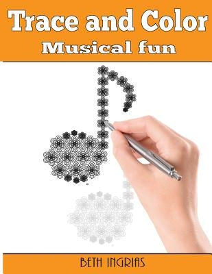 Trace and Color: Musical Fun: Adult Activity Book by Ingrias, Beth