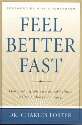 Feel Better Fast: Overcoming the Emotional Fallout of Your Illness or Injury by Foster, Charles