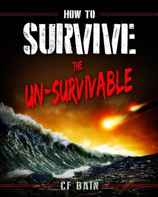 How to Survive the Un-Survivable by Bain, C. F.