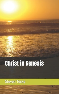Christ in Genesis by Teske, Steven