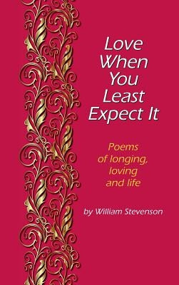 Love When You Least Expect: Poems of Longing, Loving and Life by Stevenson, William