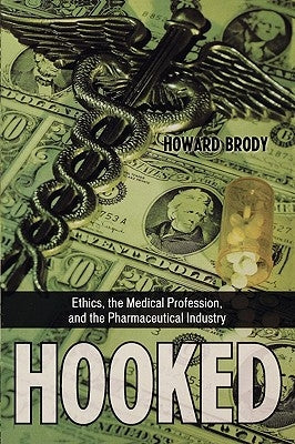 Hooked: Ethics, the Medical Profession, and the Pharmaceutical Industry by Brody, Howard