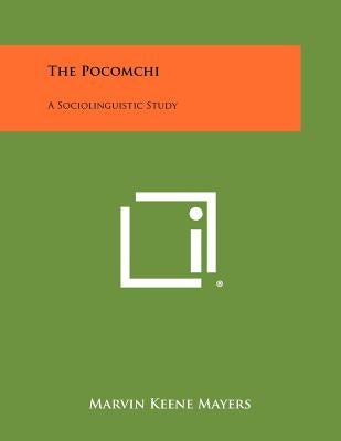 The Pocomchi: A Sociolinguistic Study by Mayers, Marvin Keene