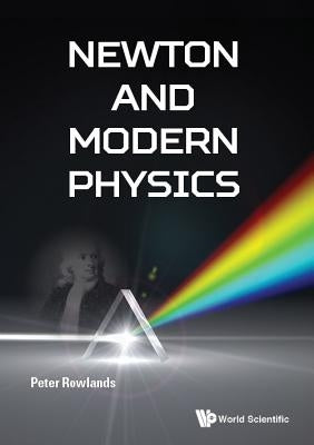 Newton and Modern Physics by Rowlands, Peter