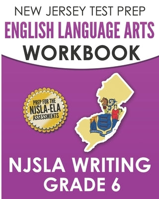 NEW JERSEY TEST PREP English Language Arts Workbook NJSLA Writing Grade 6 by Hawas, J.