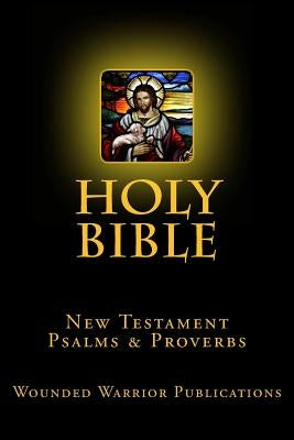 Holy Bible: New Testament, Psalms & Proverbs by Publications, Wounded Warrior
