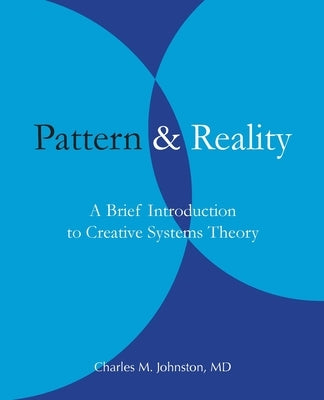 Pattern and Reality: A Brief Introduction to Creative Systems Theory by Johnston, Charles M.