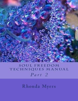 Soul Freedom Techniques Manual: Part 2 by Myers, Rhonda