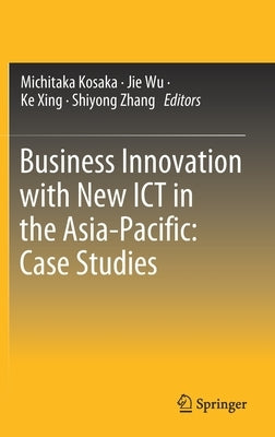 Business Innovation with New Ict in the Asia-Pacific: Case Studies by Kosaka, Michitaka