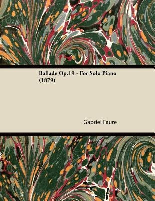 Ballade Op.19 - For Solo Piano (1879) by Fauré, Gabriel