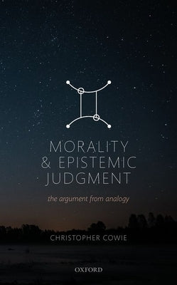 Morality and Epistemic Judgement: The Argument from Analogy by Cowie, Christopher