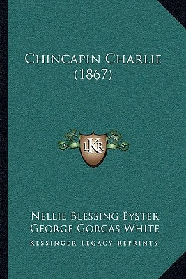 Chincapin Charlie (1867) by Eyster, Nellie Blessing
