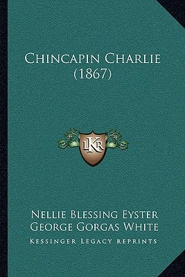Chincapin Charlie (1867) by Eyster, Nellie Blessing