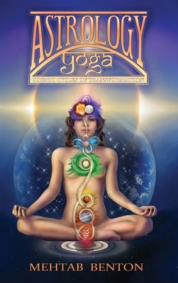 Astrology Yoga: Cosmic Cycles of Transformation by Benton, Mehtab