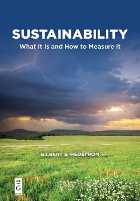 Sustainability: What It Is and How to Measure It by Hedstrom, Gilbert S.