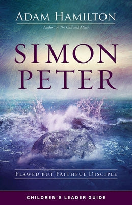 Simon Peter Children's Leader Guide: Flawed But Faithful Disciple by Hamilton, Adam