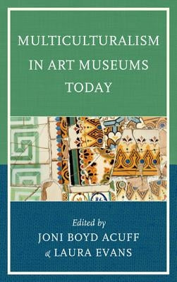 Multiculturalism in Art Museums Today by Acuff, Joni Boyd