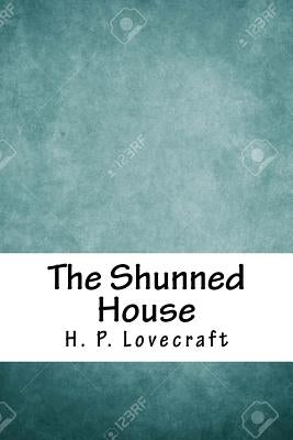 The Shunned House by Lovecraft, H. P.