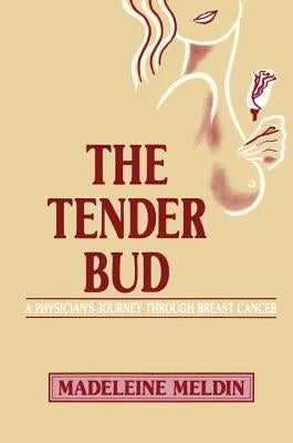 The Tender Bud: A Physician's Journey Through Breast Cancer by Meldin, Madeleine