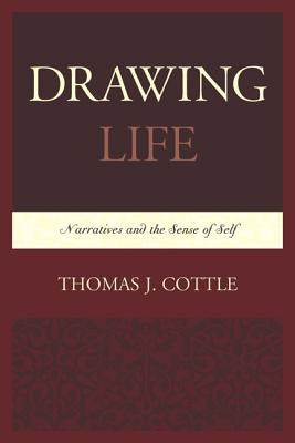 Drawing Life: Narratives and the Sense of Self by Cottle, Thomas J.