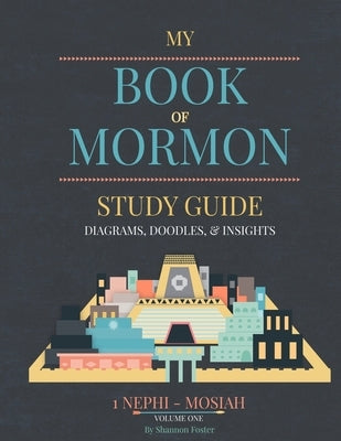 Book of Mormon Study guide: Diagrams, Doodles, & Insights by Foster, Shannon