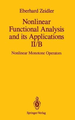 Nonlinear Functional Analysis and Its Applications: II/B: Nonlinear Monotone Operators by Zeidler, E.