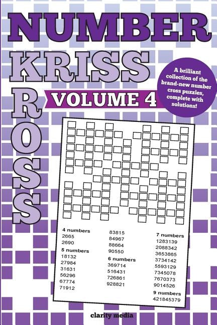 Number Kriss Kross Volume 4: 100 brand new number cross puzzles, complete with solutions by Media, Clarity