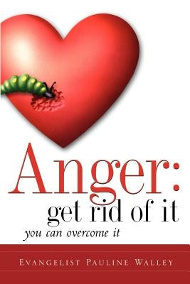 Anger: Get Rid Of It by Walley, Pauline