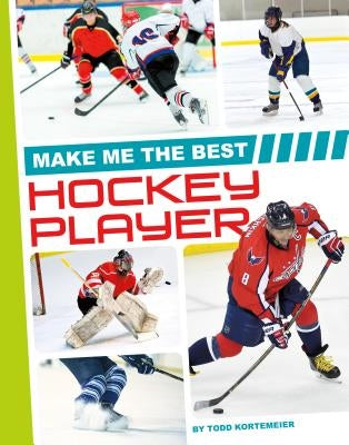 Make Me the Best Hockey Player by Kortemeier, Todd
