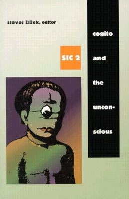 Cogito and the Unconscious: sic 2 by Zizek, Slavoj