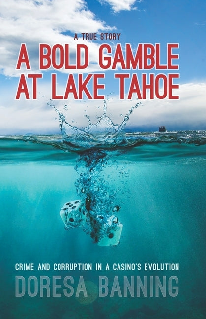 A Bold Gamble at Lake Tahoe: Crime and Corruption in a Casino's Evolution by Banning, Doresa