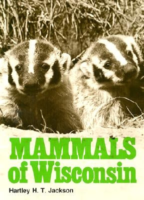 Mammals of Wisconsin Mammals of Wisconsin Mammals of Wisconsin by Jackson, Hartley H. T.