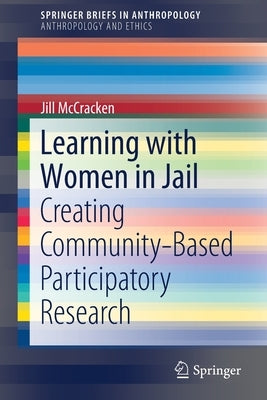 Learning with Women in Jail: Creating Community-Based Participatory Research by McCracken, Jill