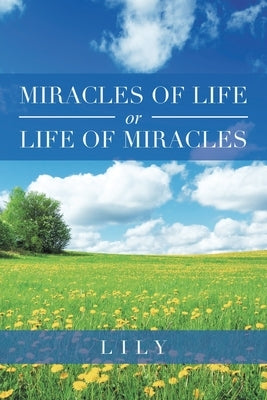 Miracles of Life or Life of Miracles by Lily
