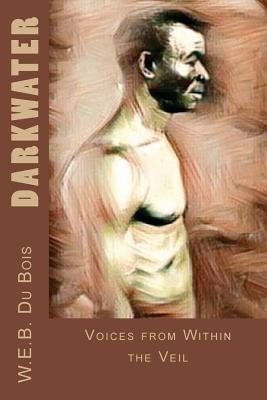 Darkwater: Voices from Within the Veil by Bois, W. E. B. Du