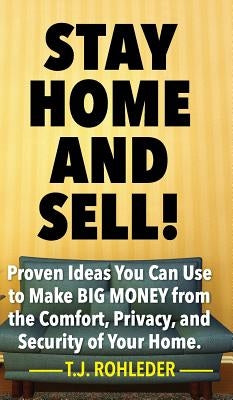 Stay Home and Sell! by Rohleder, T. J.