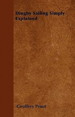 Dinghy Sailing Simply Explained by Prout, Geoffrey