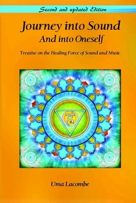 Journey Into Sound - And Into Oneself: A Treatise on the Healing Force of Sound and Music by Lacombe, Uma