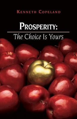 Prosperity: The Choice Is Yours by Copeland, Kenneth