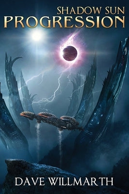 Shadow Sun Progression: Shadow Sun Book Four by Willmarth, Dave