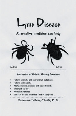 Lyme Disease: Alternative medicine can help by Helbing-Sheafe Ph. D., Hannelore