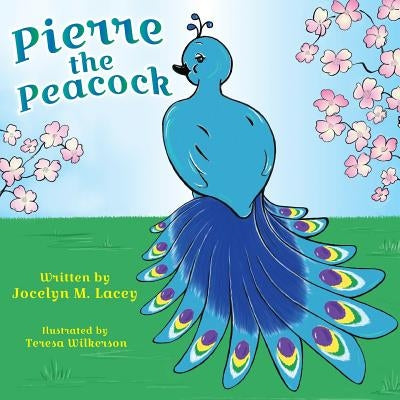 Pierre the Peacock by Lacey, Jocelyn M.