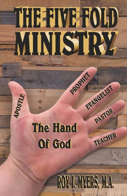 The Five Fold Ministry by Myers Ma, Roy J.