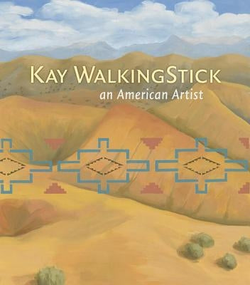 Kay Walkingstick: An American Artist by Ash-Milby, Kathleen