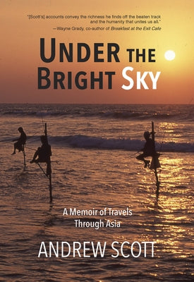 Under the Bright Sky: A Memoir of Travels Through Asia by Scott, Andrew