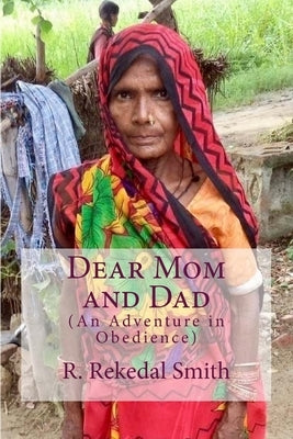 Dear Mom and Dad: An Adventure in Obedience by Smith, R. Rekedal