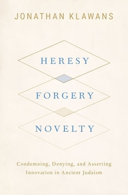 Heresy, Forgery, Novelty by Klawans, Jonathan